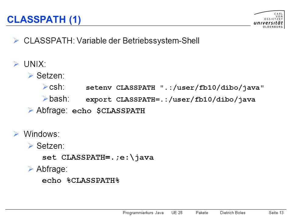 CLASSPATH (1) CLASSPATH: Variable der Betriebssystem-Shell UNIX: