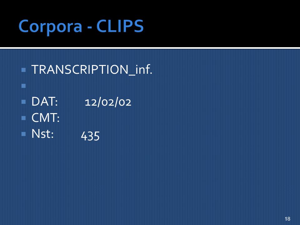 Corpora - CLIPS TRANSCRIPTION_inf. DAT: 12/02/02 CMT: Nst: 435