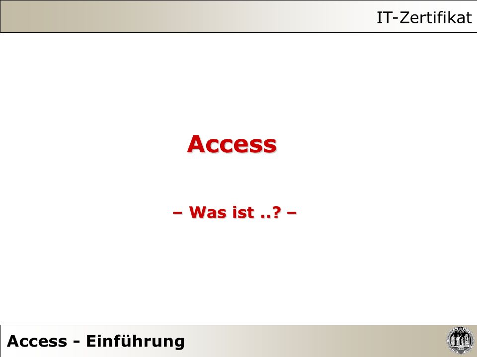 IT-Zertifikat Access – Was ist .. – Access - Einführung