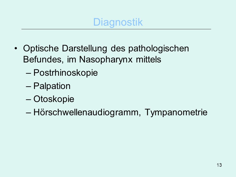 Diagnostik Optische Darstellung des pathologischen Befundes, im Nasopharynx mittels. Postrhinoskopie.