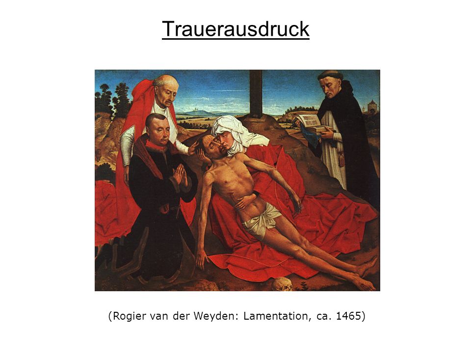Trauerausdruck (Rogier van der Weyden: Lamentation, ca. 1465)