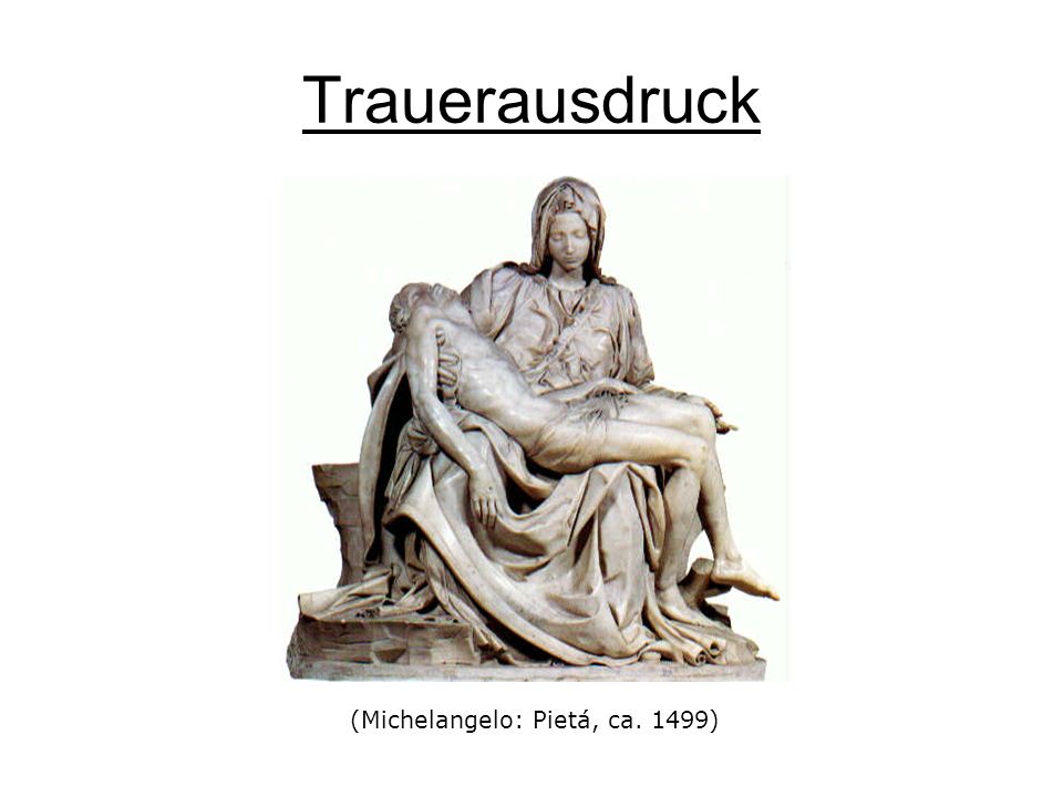 Trauerausdruck (Michelangelo: Pietá, ca. 1499)