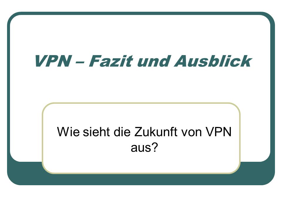 VPN – Fazit und Ausblick