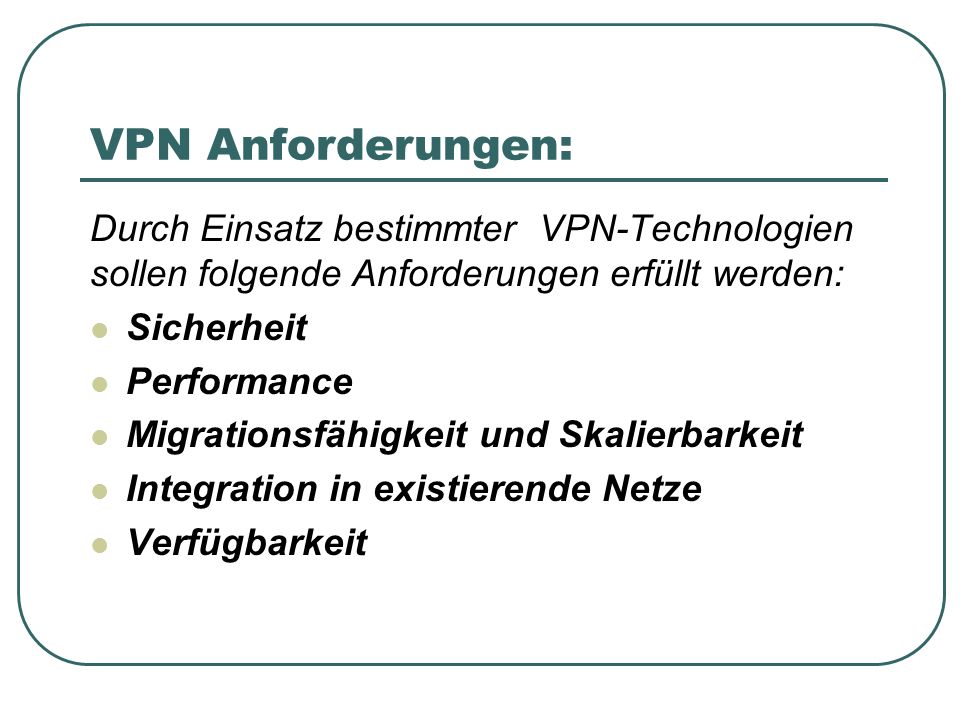 VPN Anforderungen: Durch Einsatz bestimmter VPN-Technologien sollen folgende Anforderungen erfüllt werden: