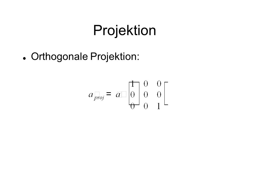 Projektion Orthogonale Projektion: