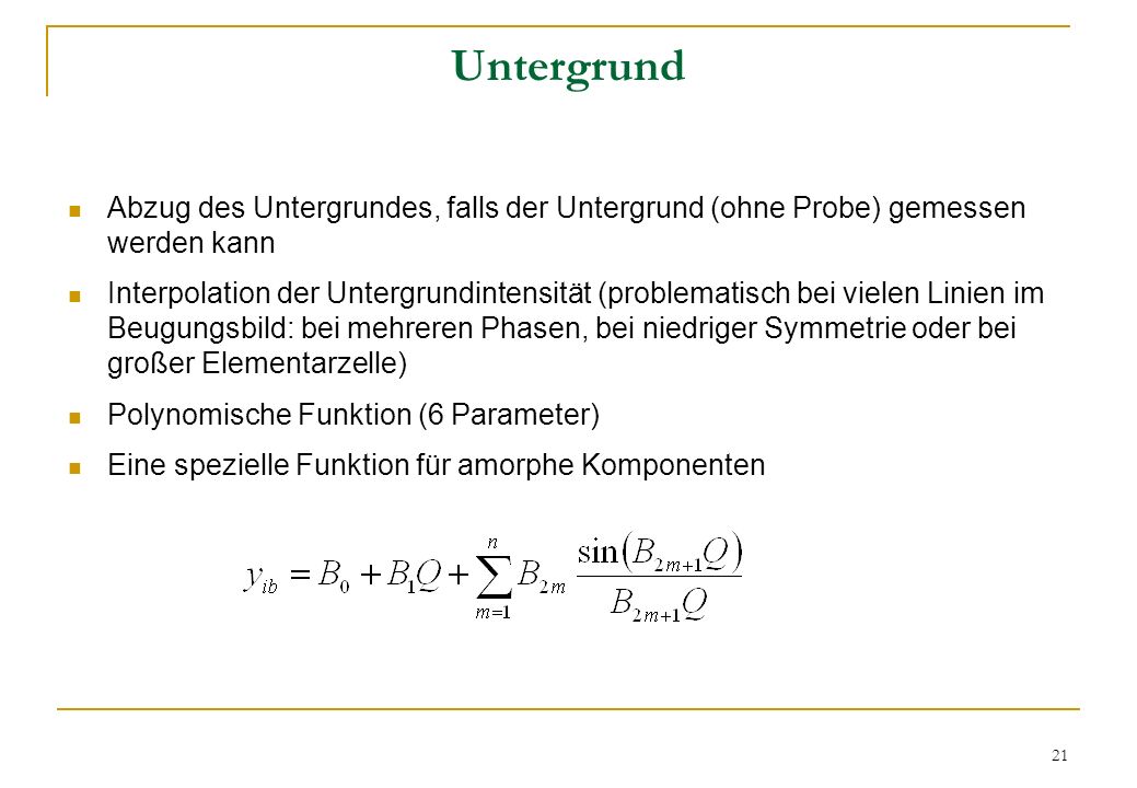 Untergrund Abzug des Untergrundes, falls der Untergrund (ohne Probe) gemessen werden kann.