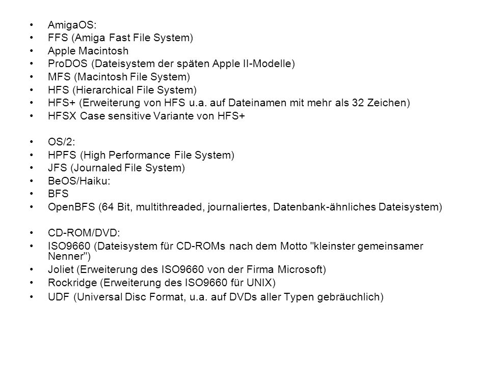 AmigaOS: FFS (Amiga Fast File System) Apple Macintosh. ProDOS (Dateisystem der späten Apple II-Modelle)