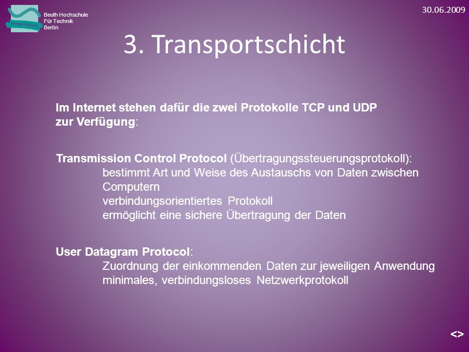 Beuth Hochschule. Für Technik. Berlin. 3. Transportschicht. Im Internet stehen dafür die zwei Protokolle TCP und UDP.