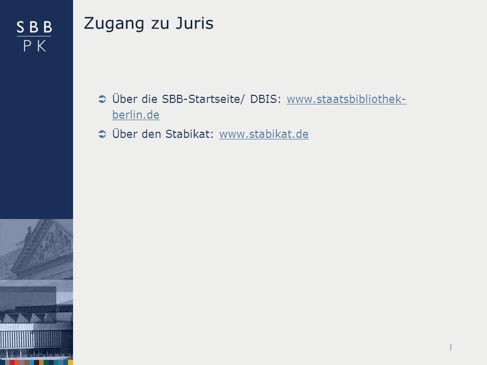 Zugang zu Juris Über die SBB-Startseite/ DBIS:   berlin.de. Über den Stabikat: