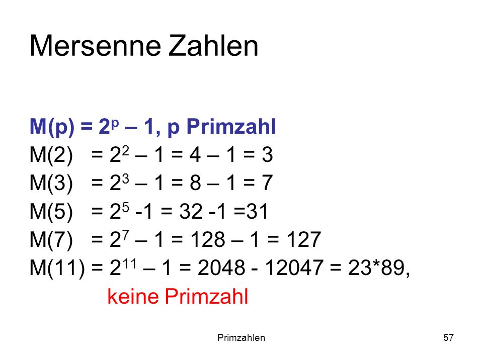 Mersenne Zahlen M(p) = 2p – 1, p Primzahl M(2) = 22 – 1 = 4 – 1 = 3