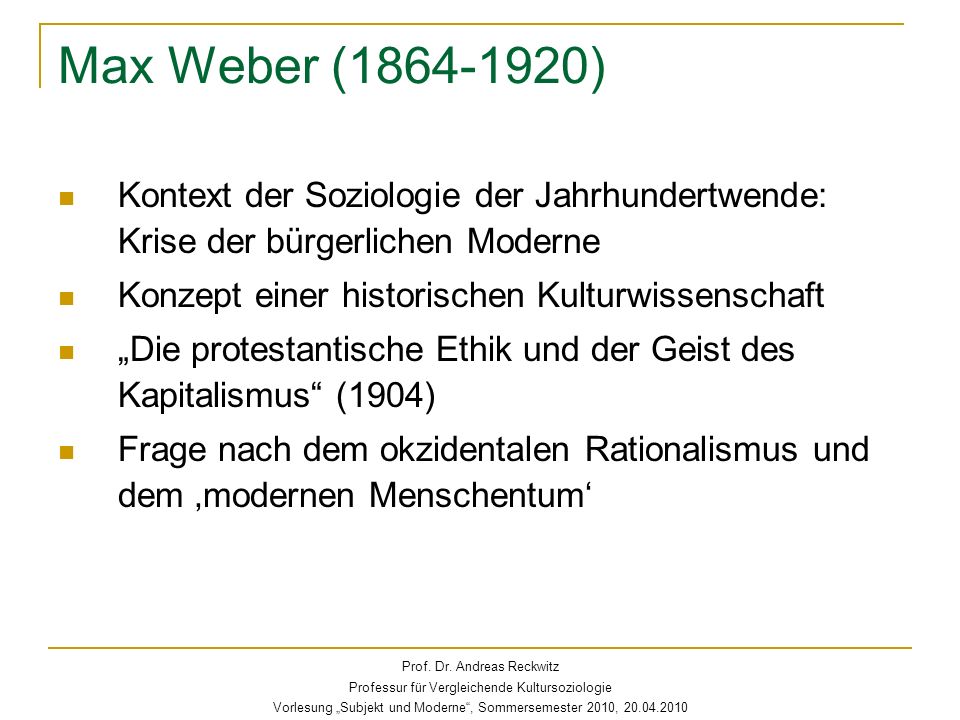 Max Weber ( ) Kontext der Soziologie der Jahrhundertwende: Krise der bürgerlichen Moderne. Konzept einer historischen Kulturwissenschaft.