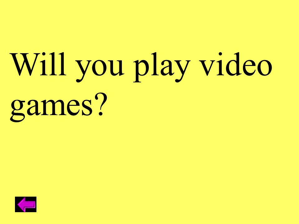 Will you play video games