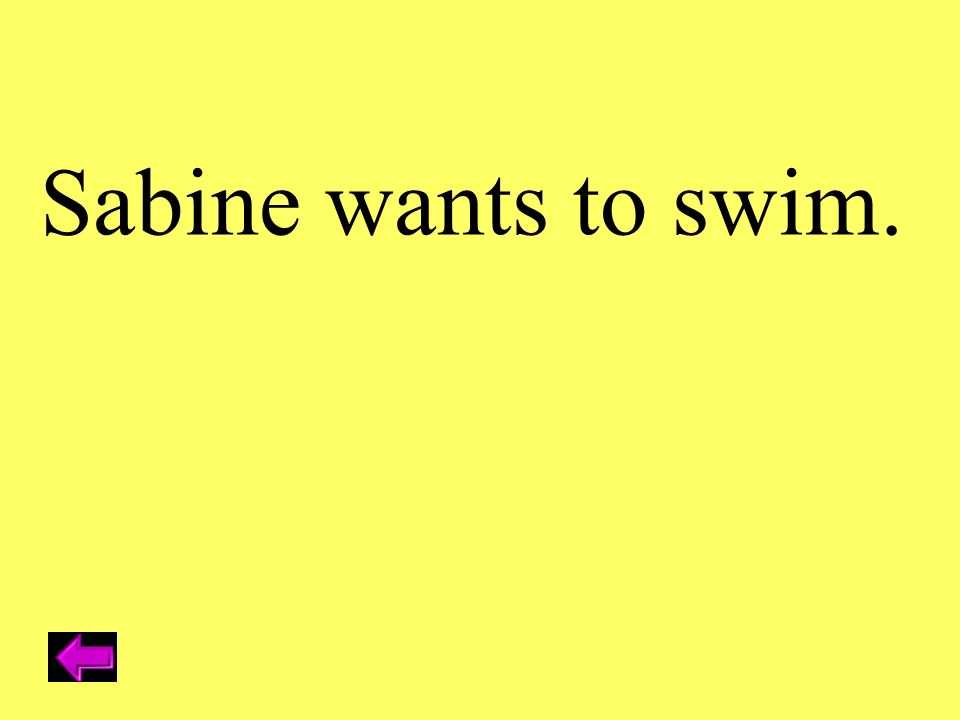 Sabine wants to swim.