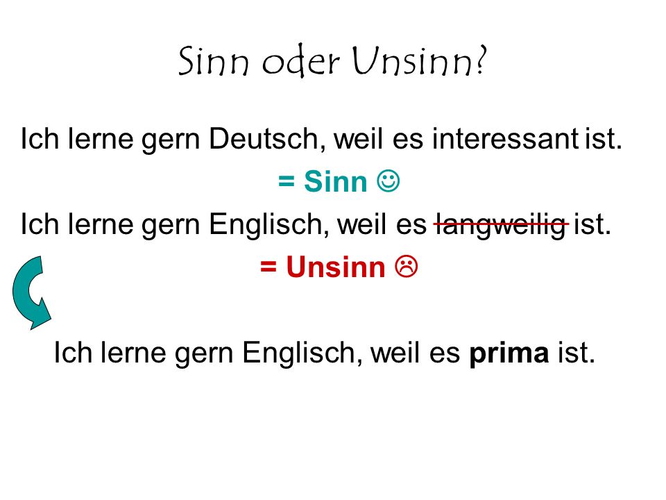 Sinn oder Unsinn Ich lerne gern Deutsch, weil es interessant ist.