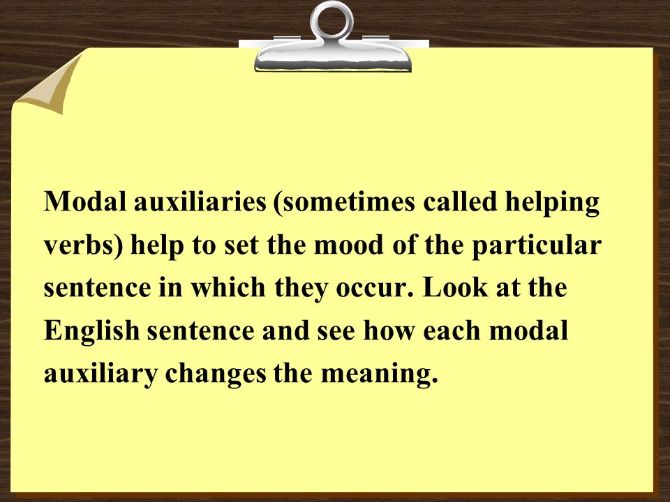 Modal auxiliaries (sometimes called helping