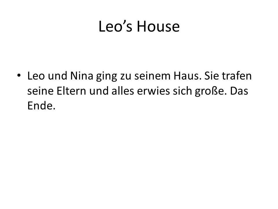 Leo’s House Leo und Nina ging zu seinem Haus. Sie trafen seine Eltern und alles erwies sich große.