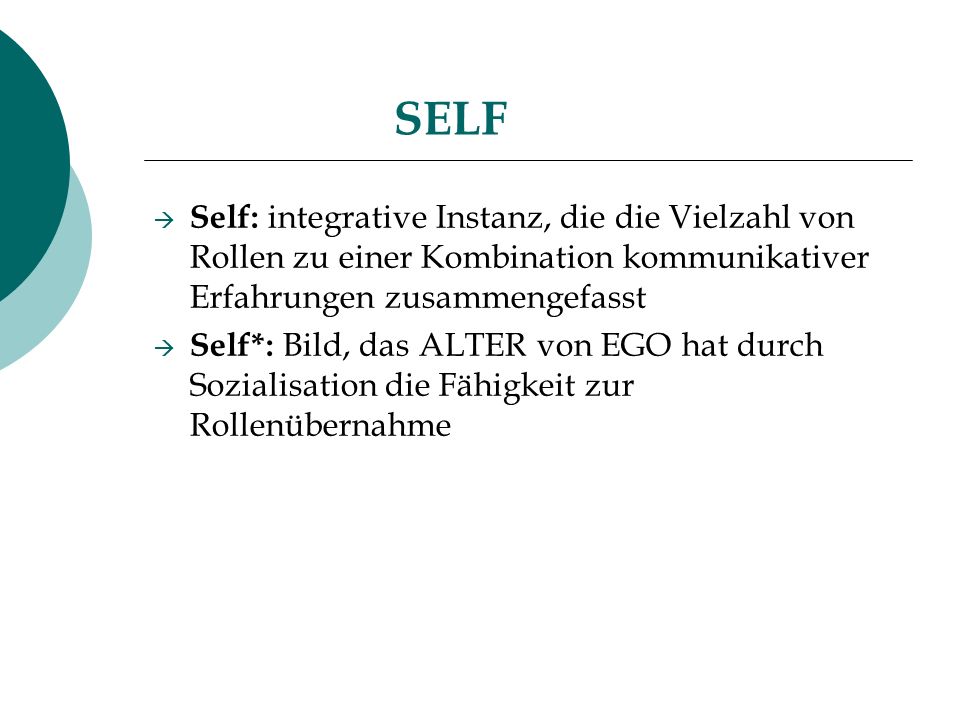 SELF Self: integrative Instanz, die die Vielzahl von Rollen zu einer Kombination kommunikativer Erfahrungen zusammengefasst.