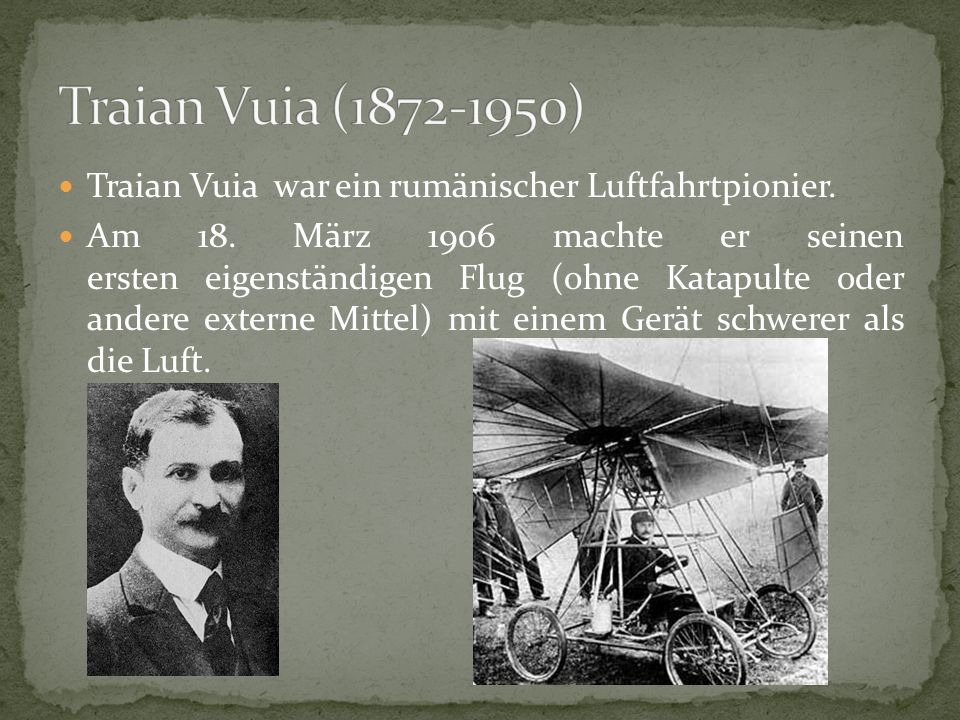 Traian Vuia ( ) Traian Vuia war ein rumänischer Luftfahrtpionier.