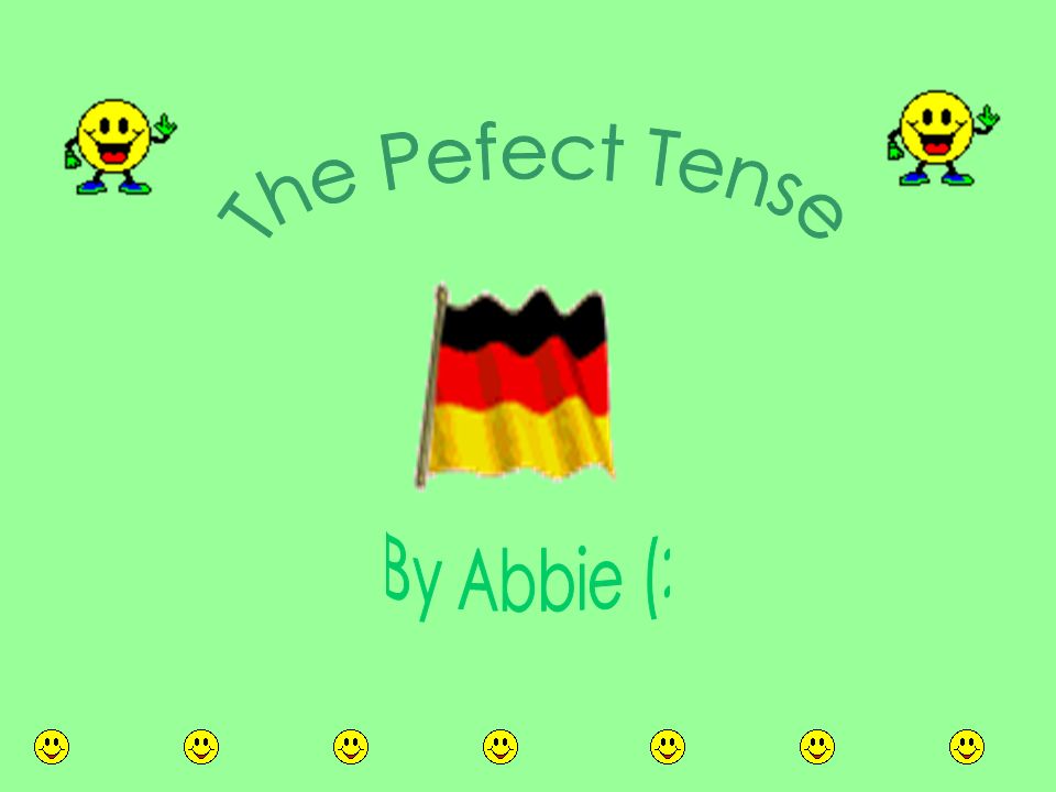 The Pefect Tense By Abbie (: