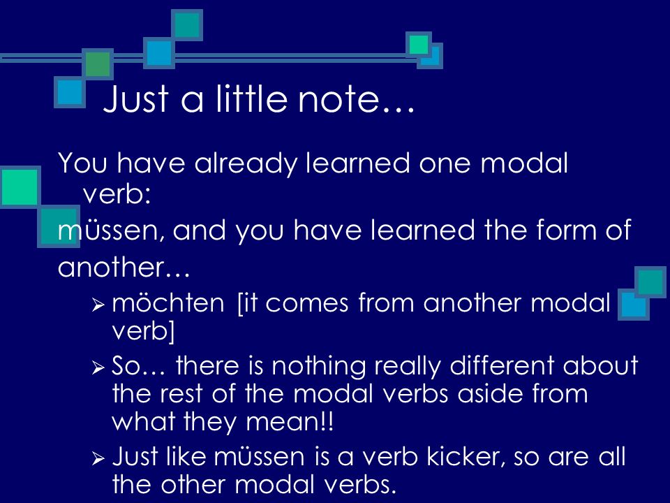 Just a little note… You have already learned one modal verb: