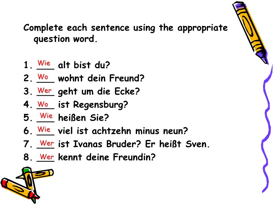 Complete each sentence using the appropriate question word. 1
