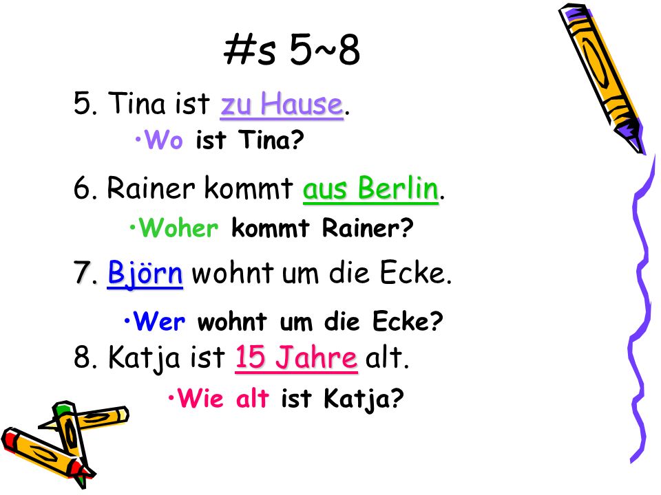 #s 5~8 5. Tina ist zu Hause. 6. Rainer kommt aus Berlin.