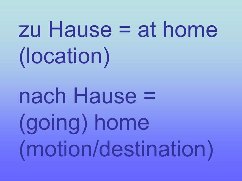 zu Hause = at home (location)