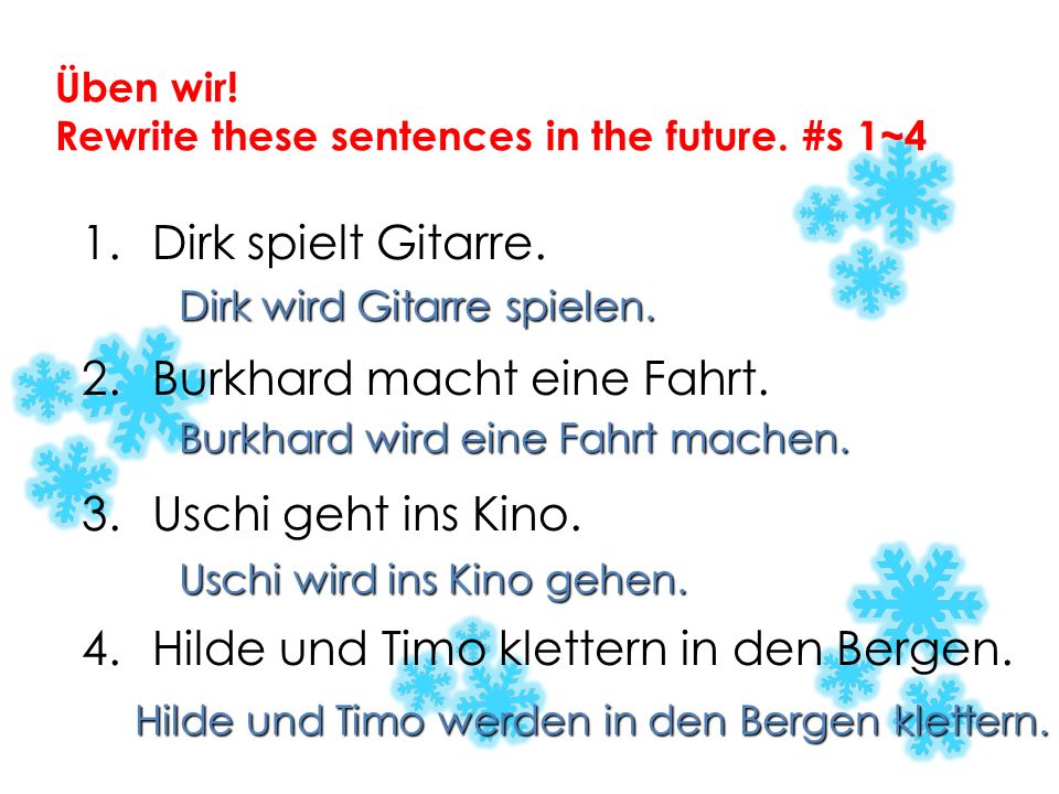 Üben wir! Rewrite these sentences in the future. #s 1~4