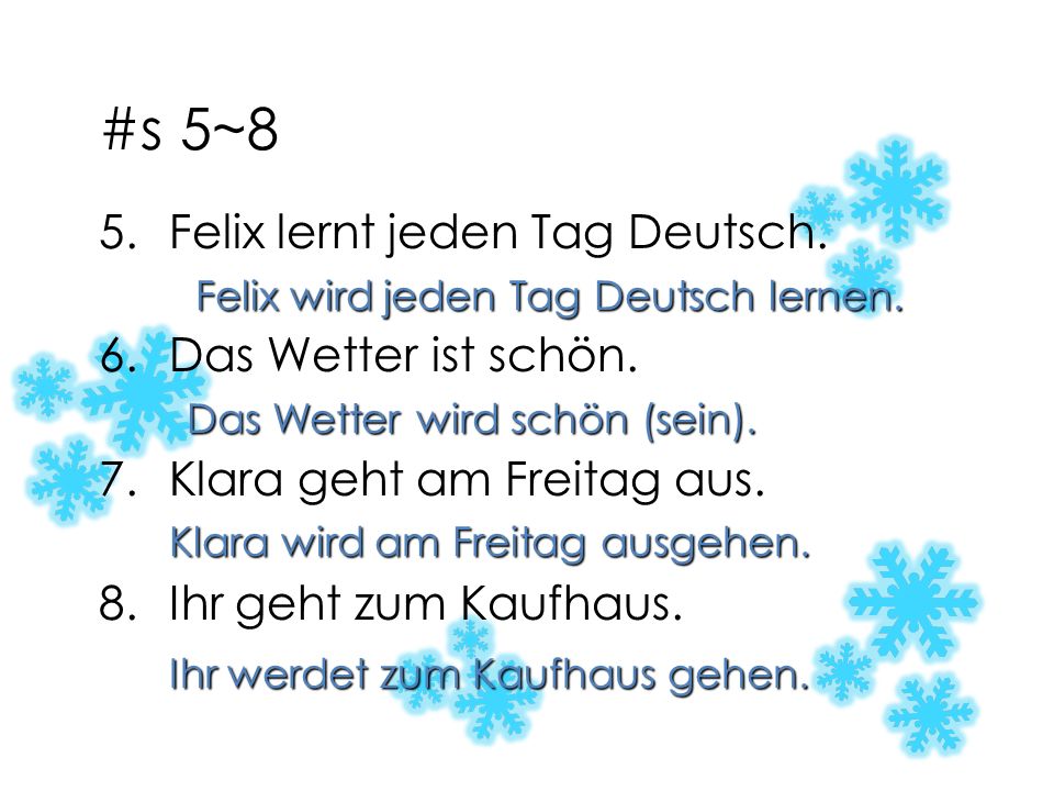 #s 5~8 Felix lernt jeden Tag Deutsch. Das Wetter ist schön.