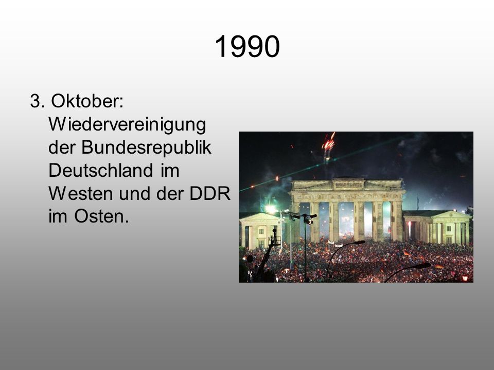 Oktober: Wiedervereinigung der Bundesrepublik Deutschland im Westen und der DDR im Osten.