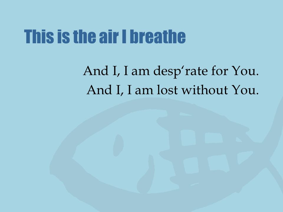 This is the air I breathe