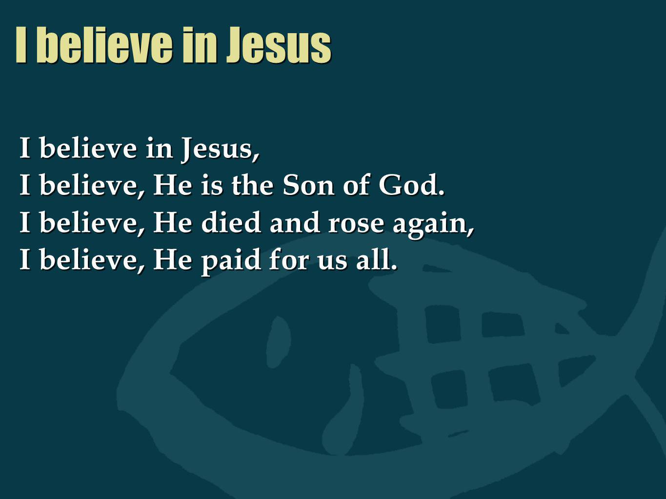 I believe in Jesus I believe in Jesus,