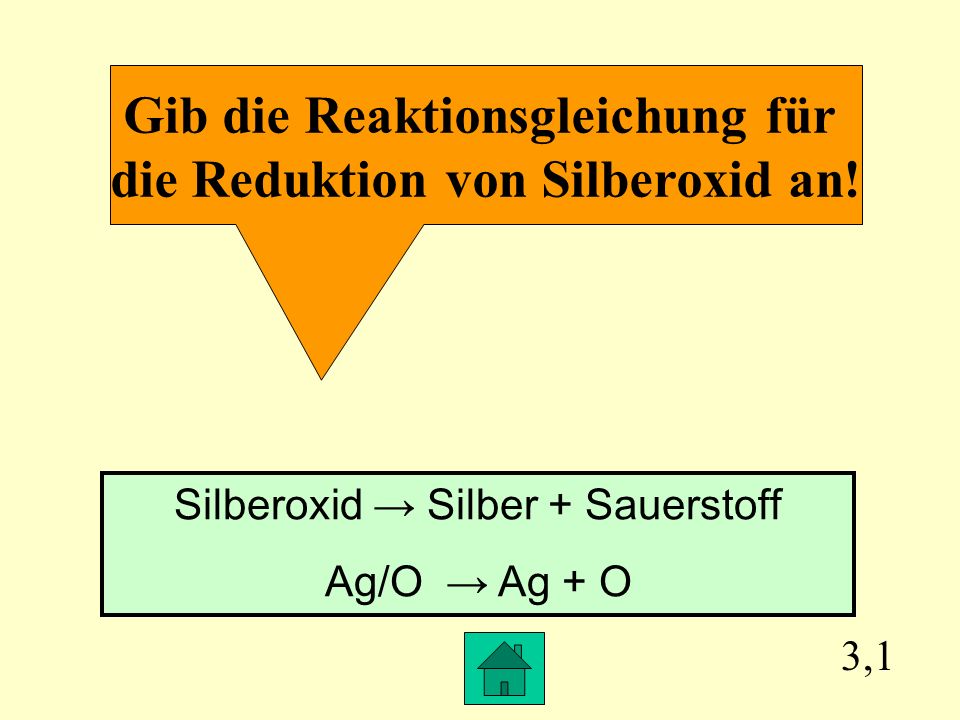 Gib die Reaktionsgleichung für die Reduktion von Silberoxid an!