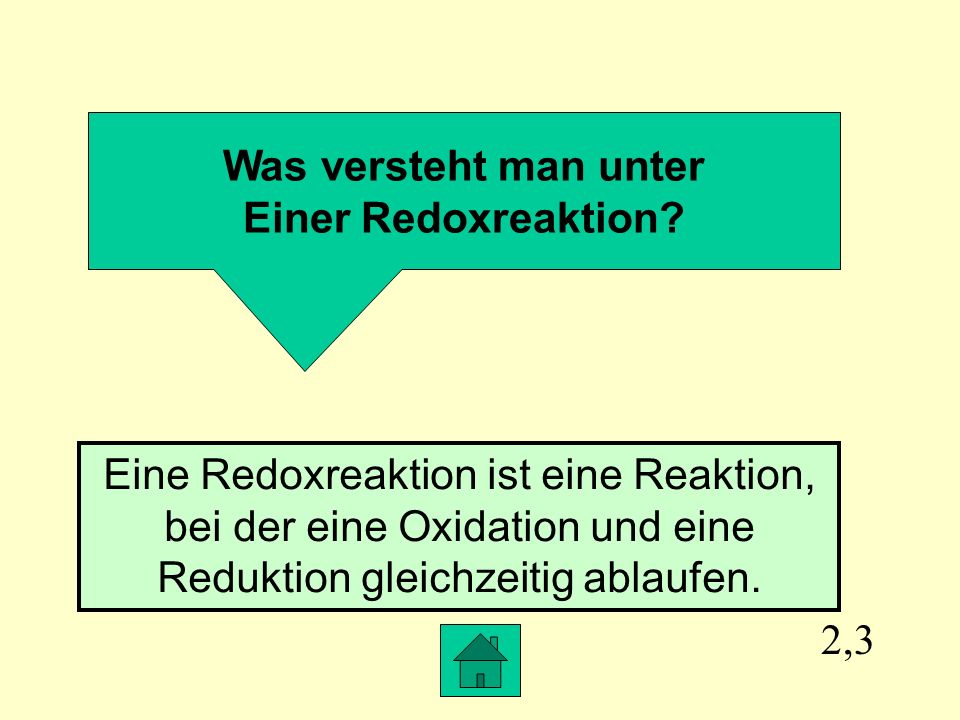 Was versteht man unter Einer Redoxreaktion Eine Redoxreaktion ist eine Reaktion, bei der eine Oxidation und eine Reduktion gleichzeitig ablaufen.