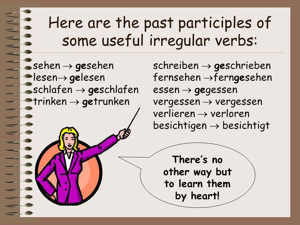 Here are the past participles of some useful irregular verbs: