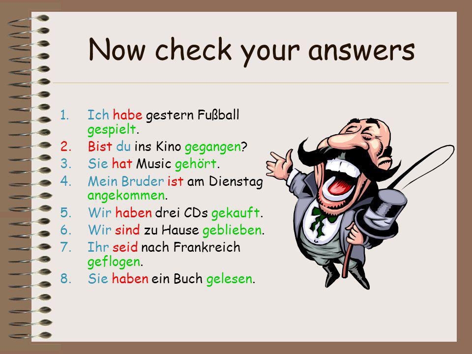 Now check your answers Ich habe gestern Fußball gespielt.