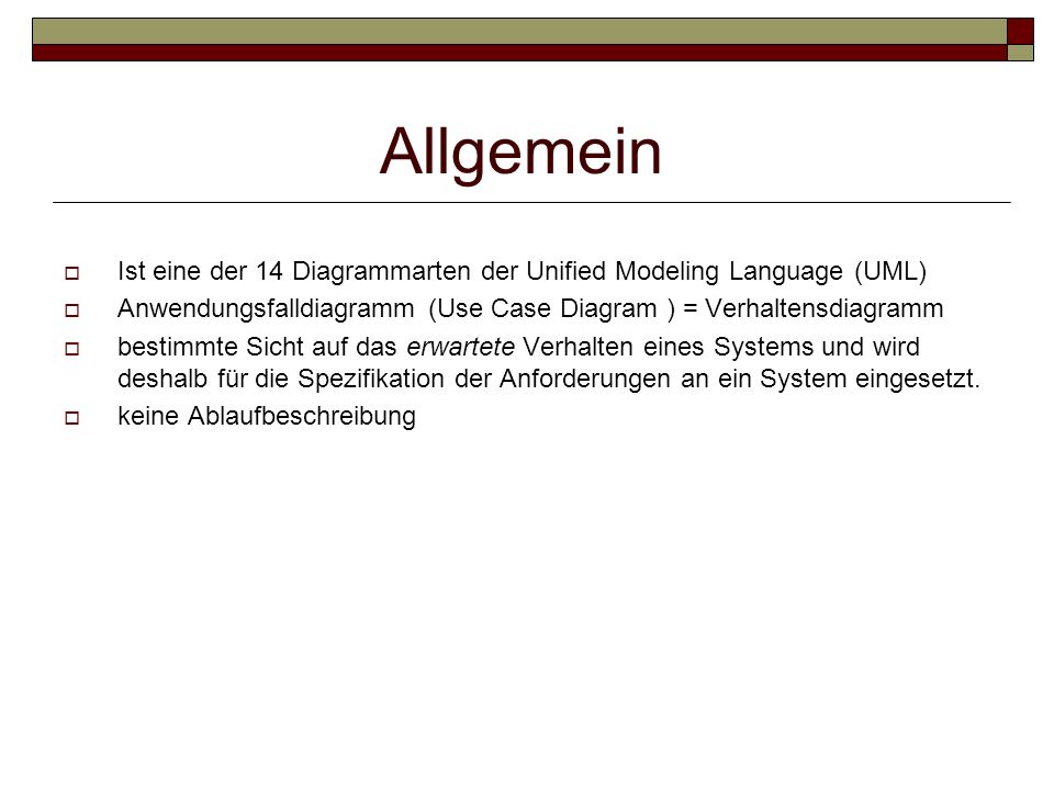 Allgemein Ist eine der 14 Diagrammarten der Unified Modeling Language (UML) Anwendungsfalldiagramm (Use Case Diagram ) = Verhaltensdiagramm.