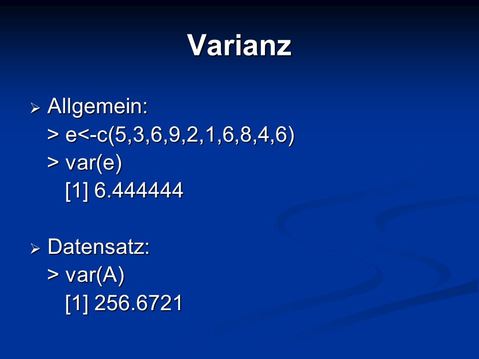 Varianz Allgemein: > e<-c(5,3,6,9,2,1,6,8,4,6) > var(e)