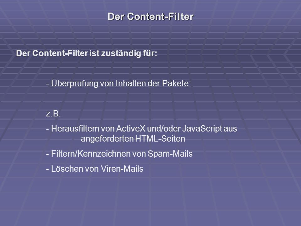 Der Content-Filter Der Content-Filter ist zuständig für: