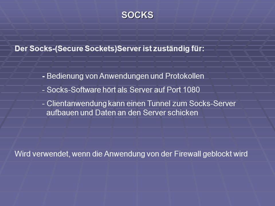 SOCKS Der Socks-(Secure Sockets)Server ist zuständig für:
