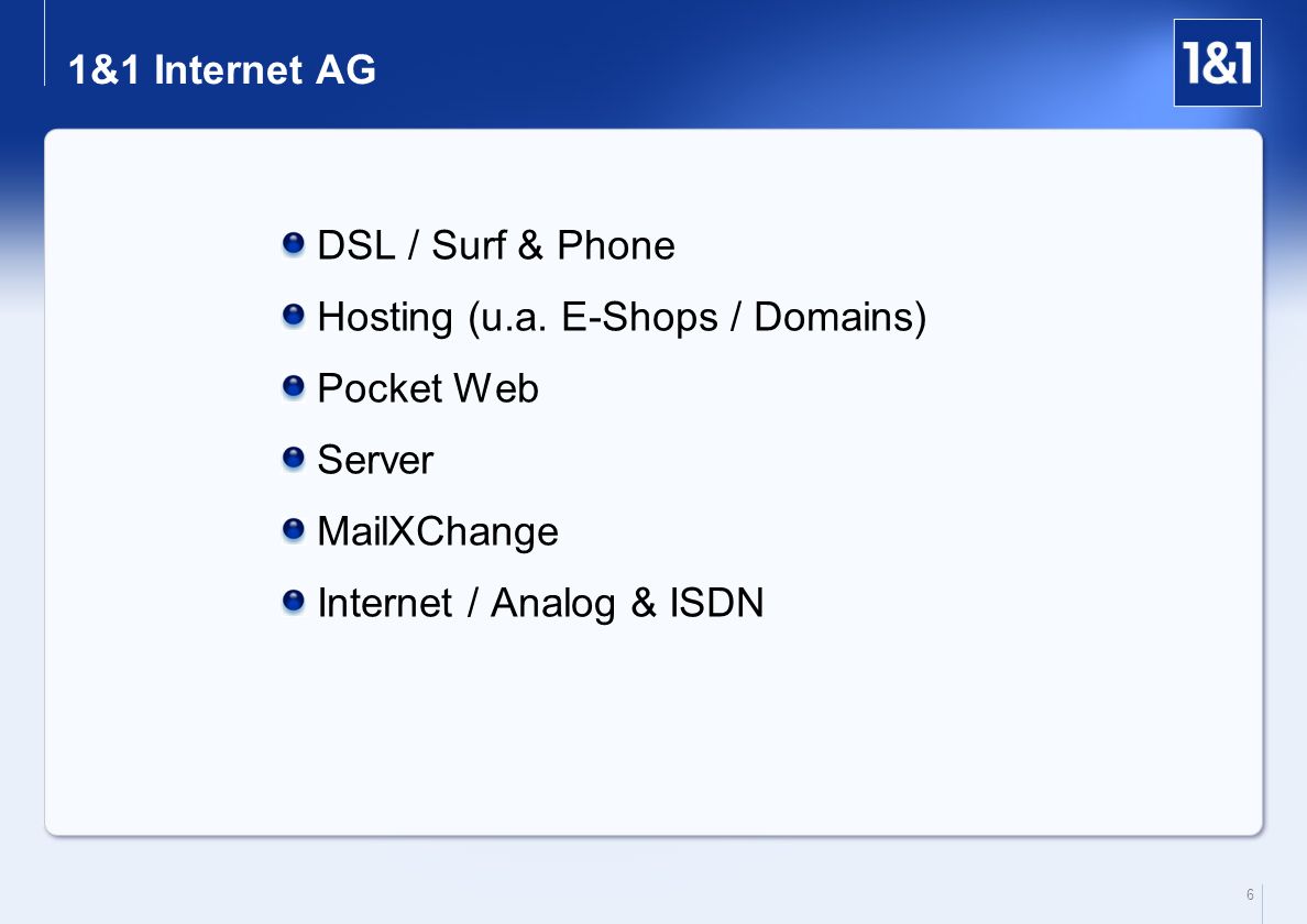 1&1 Internet AG DSL / Surf & Phone. Hosting (u.a. E-Shops / Domains) Pocket Web. Server. MailXChange.
