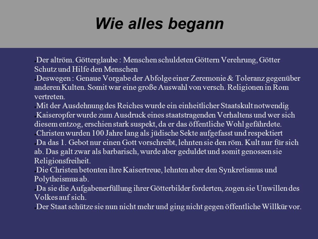 Wie alles begann Der altröm. Götterglaube : Menschen schuldeten Göttern Verehrung, Götter Schutz und Hilfe den Menschen.