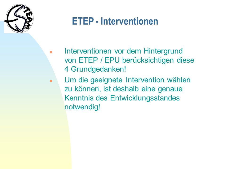 ETEP - Interventionen Interventionen vor dem Hintergrund von ETEP / EPU berücksichtigen diese 4 Grundgedanken!