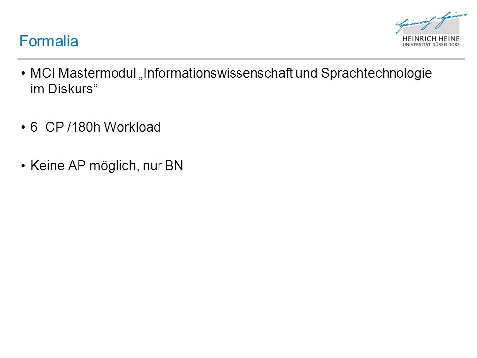Formalia MCI Mastermodul „Informationswissenschaft und Sprachtechnologie im Diskurs 6 CP /180h Workload.