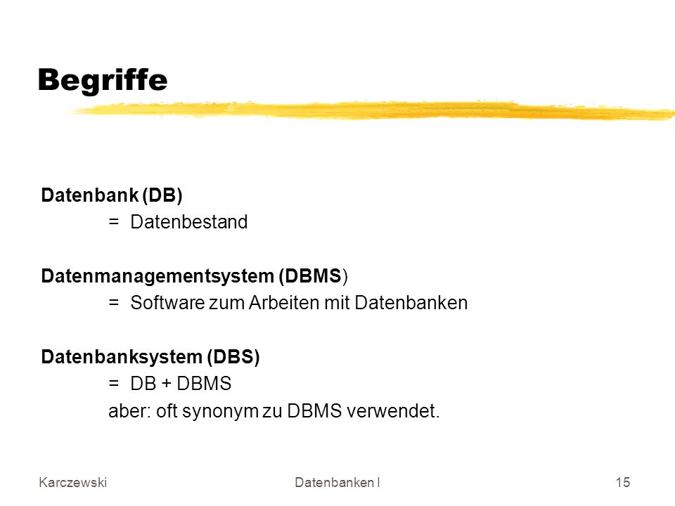 Begriffe Datenbank (DB) = Datenbestand Datenmanagementsystem (DBMS)