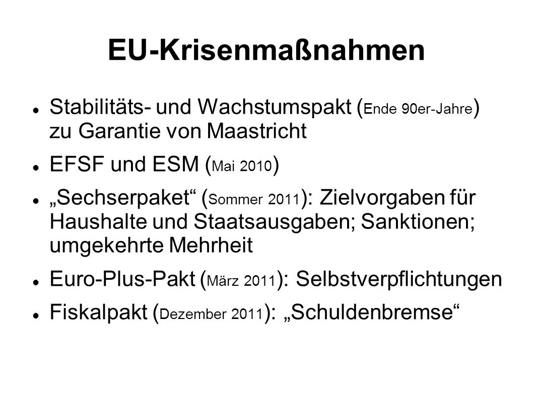 EU-Krisenmaßnahmen Stabilitäts- und Wachstumspakt (Ende 90er-Jahre) zu Garantie von Maastricht. EFSF und ESM (Mai 2010)