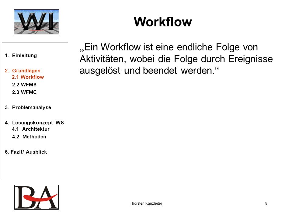 Workflow „Ein Workflow ist eine endliche Folge von Aktivitäten, wobei die Folge durch Ereignisse ausgelöst und beendet werden.