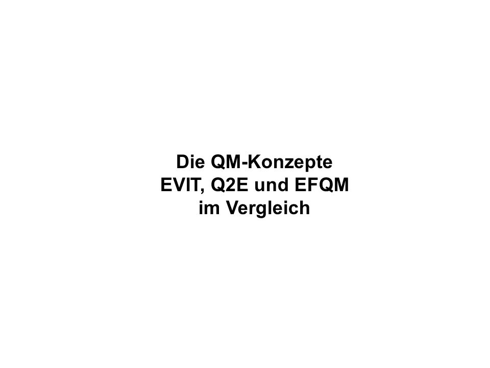 Die QM-Konzepte EVIT, Q2E und EFQM im Vergleich