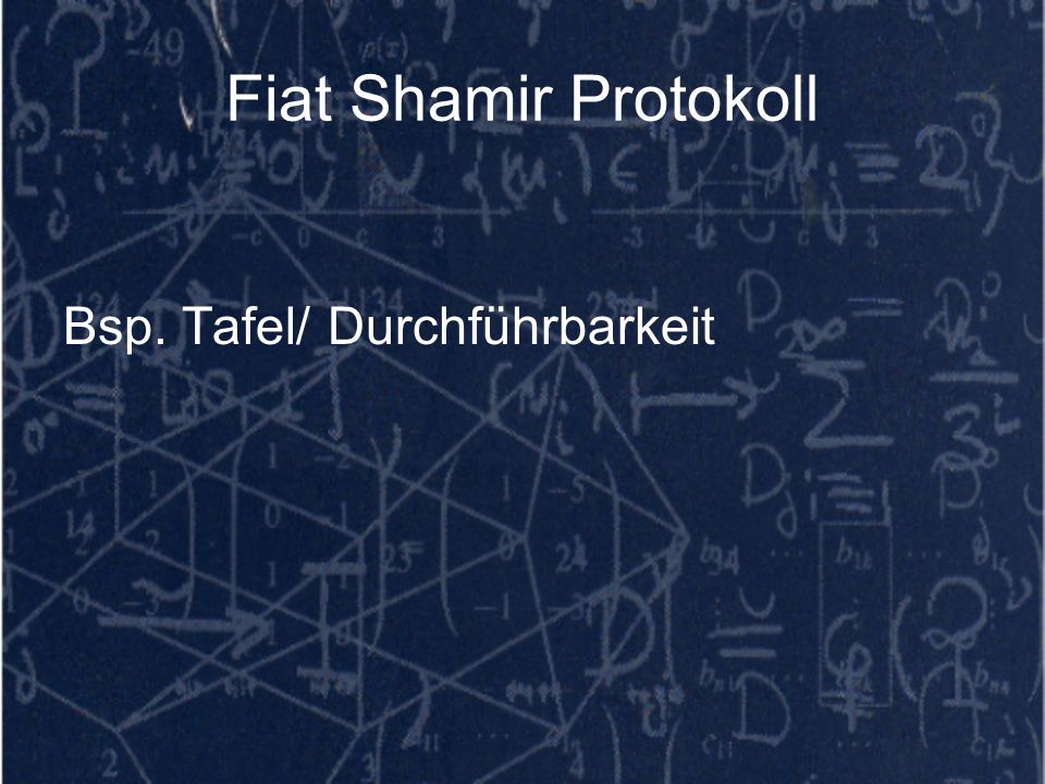Fiat Shamir Protokoll Bsp. Tafel/ Durchführbarkeit Ausblenden