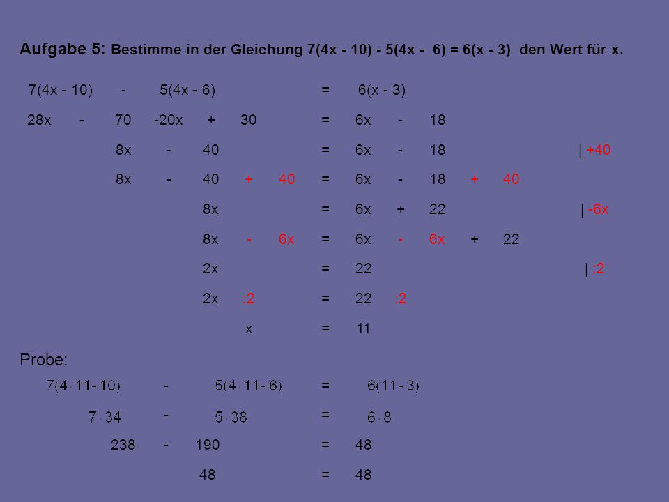 Aufgabe 5: Bestimme in der Gleichung 7(4x - 10) - 5(4x - 6) = 6(x - 3) den Wert für x.